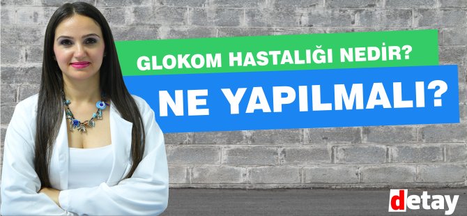 Glokom hastalığı nedir? Ne yapılmalı? Uzmanlar ne diyor?