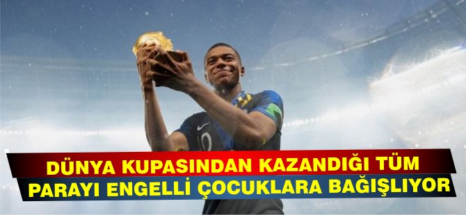 Kylian Mbappe, Dünya Kupası'ndan kazandığı tüm parayı engelli çocuklara bağışlıyor