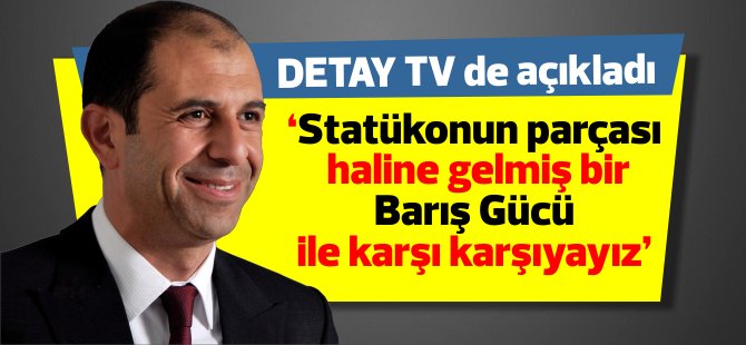 Özersay:‘’Statükonun parçası haline gelmiş bir Barış Gücü ile karşı karşıyayız’’