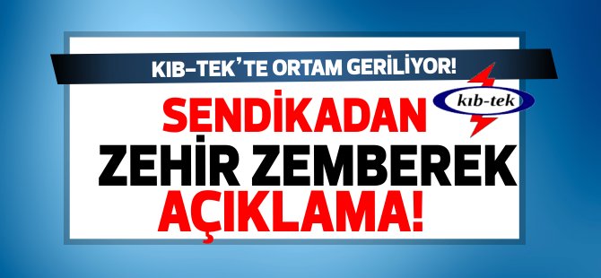 KIB-TEK'te ortam geriliyor... Sendikada zehir zemberek açıklama...