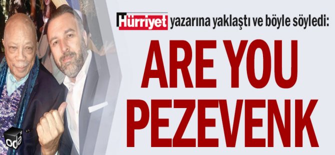 Hürriyet yazarına yaklaştı ve böyle söyledi: Are you pezevenk