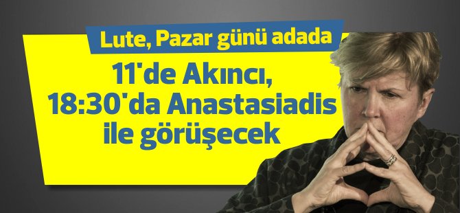 Lute, Pazar günü adada: 11.00'da Akıncı, 18.30'da Anastasiadis ile görüşecek