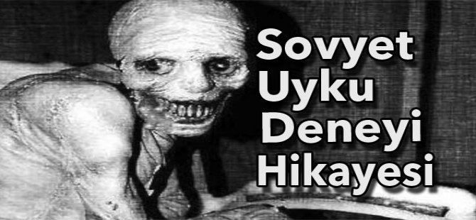 Rus/Sovyet Uyku Deneyi Hikayesi Gerçek mi?