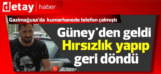 Güney’den geldi hırsızlık yapıp geri döndü