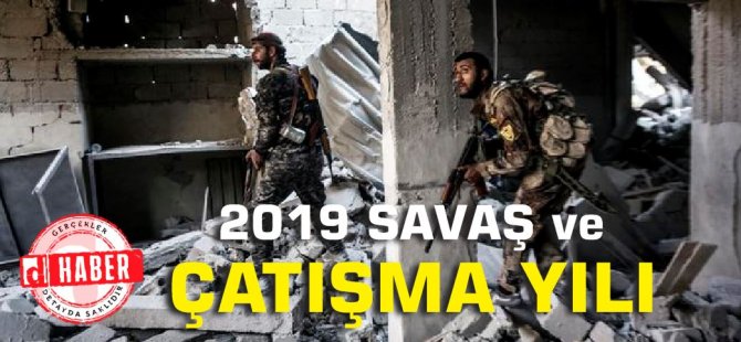 2019 savaş ve çatışmaların yılı oldu