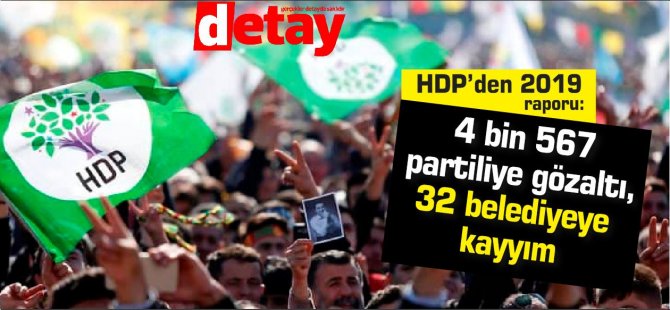 HDP’den 2019 raporu: 4 bin 567 partiliye gözaltı, 32 belediyeye kayyım
