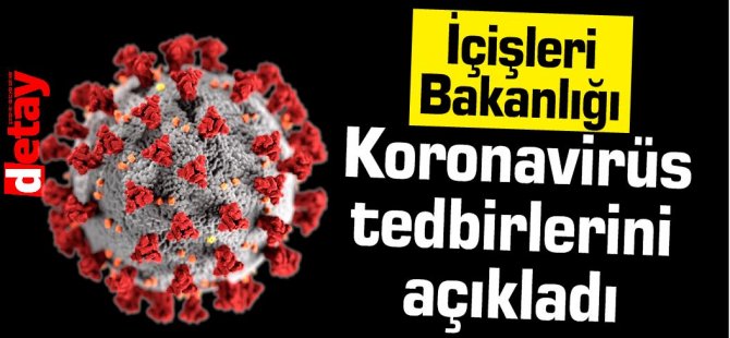 İçişleri Bakanlığı, koronavirüs tedbirlerini açıkladı