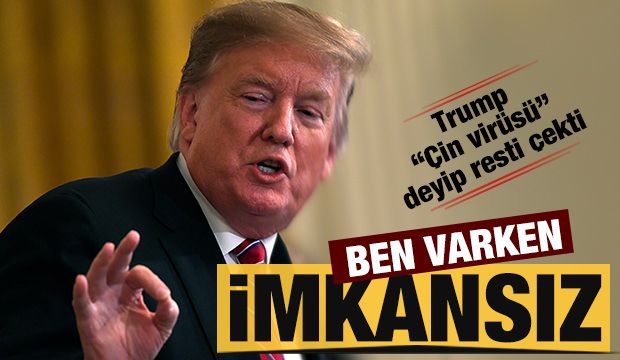 Trump 'Çin virüsü' deyip resti çekti: Ben varken imkansız