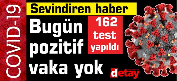 162 test yapıldı pozitif vaka yok