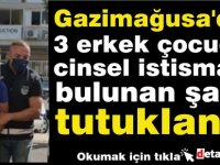 Mağusa'da 3 erkek çocuğa cinsel istismarda bulunan şahıs tutuklandıa