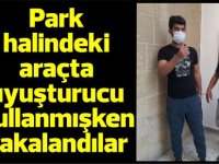 Park halindeki araçta uyuşturucu kullanmışken yakalandılar