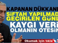 "Kapanan dükkanlar, siftah yapılmadan geçirilen günler kaygı verici olmanın ötesindedir"