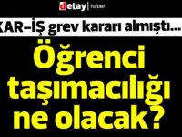 KAR-İŞ grev kararı almıştı...Öğrenci taşımacılığı ne olacak?