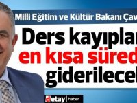 Çavuşoğlu:Ders kayıpları en kısa sürede giderilecek