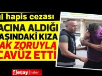 Aracına aldığı 16 yaşındaki kıza bıçak zoruyla tecavüz etmişti