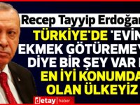 Erdoğan: Türkiye'de 'evine ekmek götüremeyen' diye bir şey var mı; en iyi konumda olan ülkeyiz