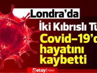 Londra’da İki Kıbrıslı Türk Covid-19’dan hayatını kaybetti