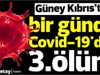 Güney Kıbrıs’ta, bugün Covid-19'dan 3.ölüm