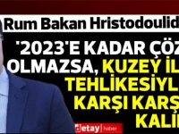 Rum Bakan Hristodoulides: '2023'e kadar çözüm olmazsa, kuzey ilhak tehlikesiyle karşı karşıya kalır'