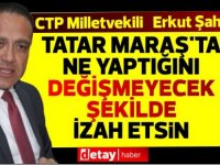 Tatar’ın Maraş’ta ne yaptığını değişmeyecek şekilde son kez izah etmesi gerekli