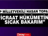 HP Milletvekili Hasan Topal:“İcraat hükümetine sıcak bakarım”