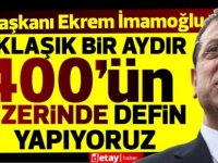 İmamoğlu:İstanbul'da günde 400'ün üzerinde kişi ölüyor