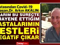 Hastasından Covid-19 bulaşan,Dr. Arkın AKALIN'dan uyarı:COVID ile ŞAKA olmaz.