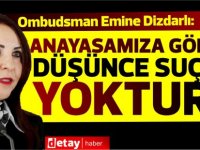 Ombudsman Emine Dizdarlı:“Anayasamıza göre düşünce suçu yoktur”