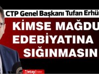 Erhürman:Kimse mağdur edebiyatına sığınmasın