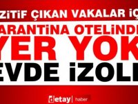 Karantina otelinde yer yok evde izole