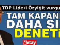 Özyiğit: Aksi takdirde, böyle giderse kapanma da bir işe yaramayacak.