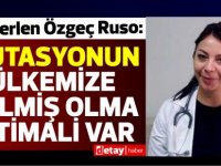 Dr. Derlen Özgeç Ruso:Durum ciddiden de ötedir