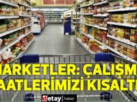 Marketler Birliği’nden Hükümete:Çalışma saatlerimizi kısaltın