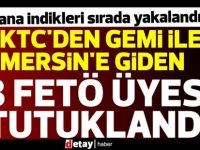 KKTC'den gemi ile Mersin'e giden 3 FETÖ üyesi tutuklandı