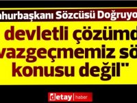 Cumhurbaşkanı Sözcüsü Doğruyol:İki devletli çözümden vazgeçmemiz söz konusu değil"