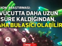 ‘Mutasyon’ araştırması: Vücutta daha uzun süre kaldığından, daha bulaşıcı olabilir