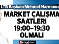 Harmancı:Mesai saatinin bitişiyle  17:30-18:00 saatleri arasında marketlerde yoğunlaşma oluyor.