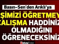 Basın-Sen'den Arıklı’ya:Bizimle ahlaklı bir şekilde konuşmayı öğreneceksiniz”