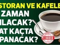 Restoran ve kafeler ne zaman açılacak? saat kaçta kapanacak?