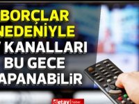 Özel TV kanalları bu gece kapanabilir