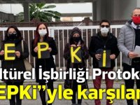 Kültürel İşbirliği Protokolü, örgütler tarafından “TEPKİ”yle karşılandı