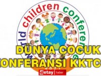 Dünya Çocuk Konferansı, Özay Günsel Çocuk Üniversitesi Ev Sahipliğinde 21-23 Mayıs’ta KKTC'de Yapılacak