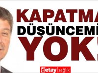 Üstel: Kapatma gibi bir düşüncemiz yok