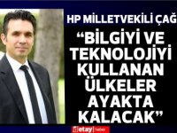 HP Milletvekili Çağatay: “Bilgiyi ve teknolojiyi kullanan ülkeler ayakta kalacak”