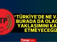 CTP:“Türkiye’de ne varsa burada da olacak” yaklaşımını kabul etmeyeceğiz!