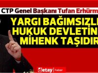 Erhürman:Kıbrıslı Türkler insan hakları, hukuk devleti ve yargı bağımsızlığı konularındaki hassasiyetlerinden asla vazgeçmeyecektir.