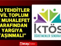 KTÖS: “Bu tehditler sivil toplum ve muhalefet tarafından yargıya taşınmalı”