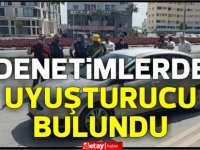 Denetimlerde uyuşturucu bulundu!