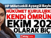 Baybars:Hükümet kurulurken kendi ömrünü Ekim 2021 olarak biçti