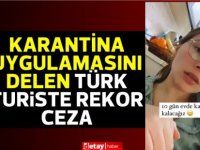 Karantina uygulamasını delen Türk turiste rekor ceza